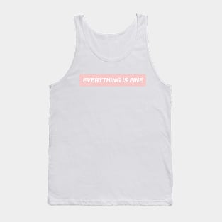 Everything is Fine Tank Top